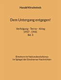 Dem Untergang entgegen! Verfolgung - Terror - Krieg 1937 - 1945 Bd. 3 Dem Untergang entgegen! Verfolgung - Terror - Krieg 1937 - 1945 Bd. 3