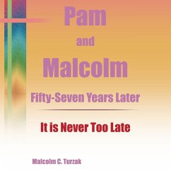 Pam and Malcolm Fifty-Seven Years Later-It is Never Too Late - Turzak, Malcolm C.