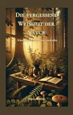 Die vergessene Weisheit der Natur Die vergessene Weisheit der Natur