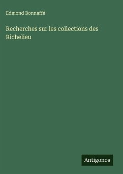 Recherches sur les collections des Richelieu - Bonnaffé, Edmond