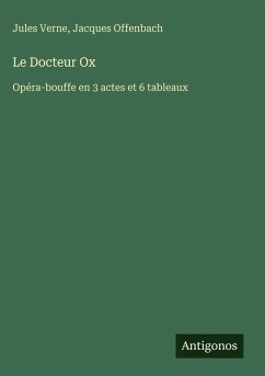 Le Docteur Ox - Verne, Jules; Offenbach, Jacques Le Docteur Ox - Verne, Jules; Offenbach, Jacques