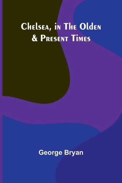 Chelsea, in the Olden & Present Times