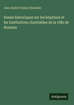 Cover Essais historiques sur les hôpitaux et les institutions charitables de la ville de Romans