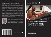 La vida de un boxeador: 'Controla los pies, controla el combate' La vida de un boxeador: 'Controla los pies, controla el combate'