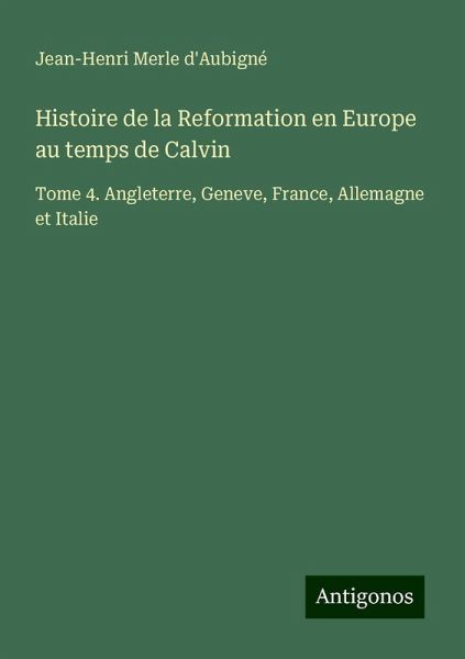 Histoire de la Reformation en Europe au temps de Calvin