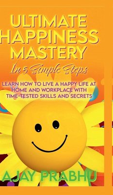 Ultimate Happiness Mastery In 5 Simple Steps - Ajay Prabhu