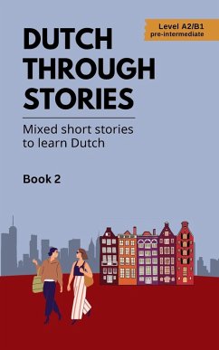 Dutch Through Stories - Book 2 - Mixed short stories to learn Dutch (A2/B1) - Veraart