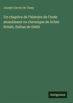 Cover Un chapitre de l'histoire de l'Inde musulmane ou chronique de Scher Schah, Sultan de Dehli