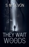 They Wait in the Woods They Wait in the Woods