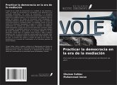 Practicar la democracia en la era de la mediación Practicar la democracia en la era de la mediación