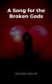 A Song for the Broken Gods A Song for the Broken Gods