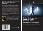 El Uso de Juegos de Negocios como Herramienta de Formación Profesional El Uso de Juegos de Negocios como Herramienta de Formación Profesional