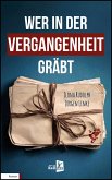 Wer in der Vergangenheit gräbt Wer in der Vergangenheit gräbt
