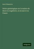 Notice généalogique sur la maison de Bruce en Angleterre, en Ecosse et en France