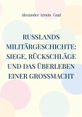 Russlands Militärgeschichte: Siege, Rückschläge und das Überleben einer Großmacht