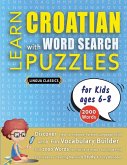 LEARN CROATIAN WITH WORD SEARCH PUZZLES FOR KIDS 6 - 8 - Discover How to Improve Foreign Language Skills with a Fun Vocabulary Builder. Find 2000 Words to Practice at Home - 100 Large Print Puzzle Games - Teaching Material, Study Activity Workbook LEARN CROATIAN WITH WORD SEARCH PUZZLES FOR KIDS 6 - 8 - Discover How to Improve Foreign Language Skills with a Fun Vocabulary Builder. Find 2000 Words to Practice at Home - 100 Large Print Puzzle Games - Teaching Material, Study Activity Workbook