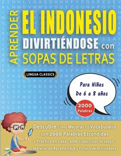 Cover APRENDER EL INDONESIO DIVIRTIÉNDOSE CON SOPAS DE LETRAS - Para Niños de 6 a 8 años - Descubre Cómo Mejorar tu Vocabulario con 2000 Palabras Escondidas y Practica en Casa - 100 Cuadrículas de Juego - Material de Aprendizaje y Folleto de Actividades