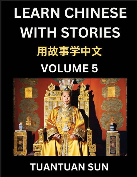 Learn Chinese with Stories (Part 5)- Self-learn Reading Captivating Chengyu Short Tales Folklores from China's Ancient History and Culture, A Mandarin Language Learning Guide for Beginners, Intermediate and Advanced Level Students, HSK Preparation Books f Learn Chinese with Stories (Part 5)- Self-learn Reading Captivating Chengyu Short Tales Folklores from China's Ancient History and Culture, A Mandarin Language Learning Guide for Beginners, Intermediate and Advanced Level Students, HSK Preparation Books f
