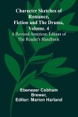 Character Sketches of Romance, Fiction, and the Drama, Vol. 4; A Revised American Edition of the Reader's Handbook
