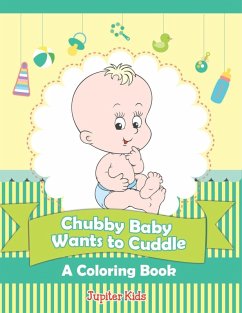 Cover Chubby Baby Wants to Cuddle (A Coloring Book)
