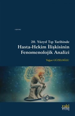 Cover 20. Yüzyil Tip Tarihinde Hasta-Hekim Iliskisinin Fenomenolojik Analizi