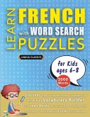 LEARN FRENCH WITH WORD SEARCH PUZZLES FOR KIDS 6 - 8 - Discover How to Improve Foreign Language Skills with a Fun Vocabulary Builder. Find 2000 Words to Practice at Home - 100 Large Print Puzzle Games - Teaching Material, Study Activity Workbook LEARN FRENCH WITH WORD SEARCH PUZZLES FOR KIDS 6 - 8 - Discover How to Improve Foreign Language Skills with a Fun Vocabulary Builder. Find 2000 Words to Practice at Home - 100 Large Print Puzzle Games - Teaching Material, Study Activity Workbook