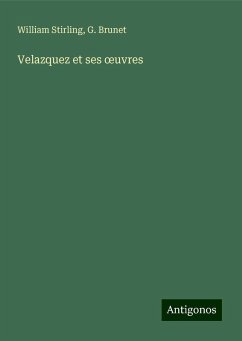 Velazquez et ses ¿uvres - Stirling, William; Brunet, G.