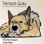 Tierisch grau: So bleibt der Seniorhund gesund: Was Hunde brauchen, um länger zu leben (MP3-Download)