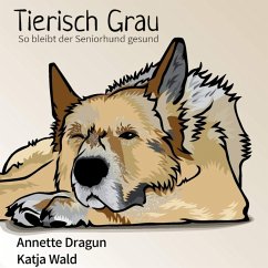 Cover Tierisch grau: So bleibt der Seniorhund gesund: Was Hunde brauchen, um länger zu leben (MP3-Download)