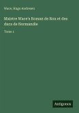 Maistre Wace's Roman de Rou et des ducs de Normandie