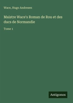 Cover Maistre Wace's Roman de Rou et des ducs de Normandie