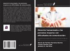 Atención humanizada a las personas mayores con dificultades de comunicación: Atención humanizada a las personas mayores con dificultades de comunicación: