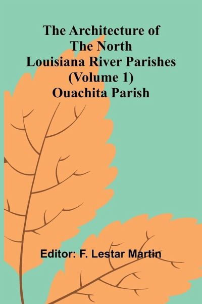 The Architecture of the North Louisiana River Parishes (Volume 1); Ouachita Parish