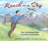 Reach for the Sky: How Two Brothers Built an Airplane in Chinatown Reach for the Sky: How Two Brothers Built an Airplane in Chinatown