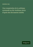 Une conspiration de la noblesse normande au dix-huitième siècle d'après des documents inédits Une conspiration de la noblesse normande au dix-huitième siècle d'après des documents inédits