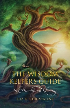 The Wisdom Keeper's Guide to Functional Living - Christaline, Luz R.