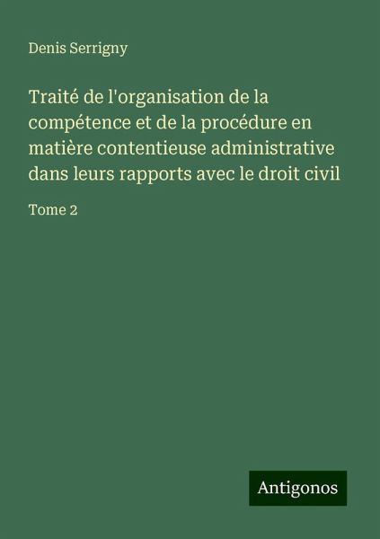 Traité de l'organisation de la compétence et de la procédure en matière contentieuse administrative dans leurs rapports avec le droit civil Traité de l'organisation de la compétence et de la procédure en matière contentieuse administrative dans leurs rapports avec le droit civil