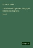 Traité de chimie générale, analytique, industrielle et agricole Traité de chimie générale, analytique, industrielle et agricole