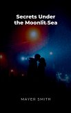 Secrets Under the Moonlit Sea Secrets Under the Moonlit Sea