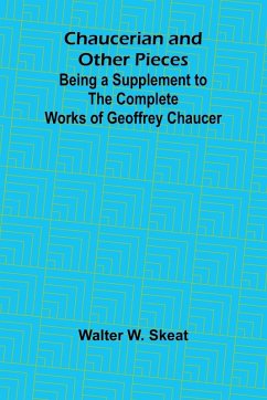 Cover Chaucerian and Other Pieces; Being a Supplement to the Complete Works of Geoffrey Chaucer