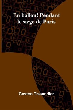 En ballon! Pendant le siege de Paris - Tissandier, Gaston