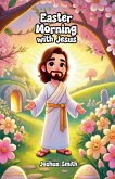 Easter Morning with Jesus Easter Morning with Jesus