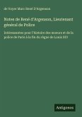 Notes de René d'Argenson, Lieutenant général de Police Notes de René d'Argenson, Lieutenant général de Police