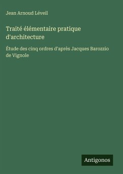 Traité élémentaire pratique d'architecture - Léveil, Jean Arnoud