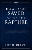 How to Be Saved After the Rapture How to Be Saved After the Rapture