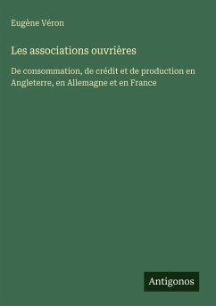 Les associations ouvrières - Véron, Eugène Les associations ouvrières - Véron, Eugène
