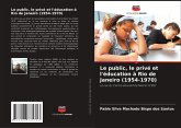 Le public, le privé et l'éducation à Rio de Janeiro (1954-1970) Le public, le privé et l'éducation à Rio de Janeiro (1954-1970)