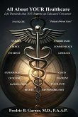 All About Your Healthcare; Life Demands that YOU Become an Educated Consumer All About Your Healthcare; Life Demands that YOU Become an Educated Consumer