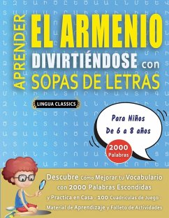 Cover APRENDER EL ARMENIO DIVIRTIÉNDOSE CON SOPAS DE LETRAS - Para Niños de 6 a 8 años - Descubre Cómo Mejorar tu Vocabulario con 2000 Palabras Escondidas y Practica en Casa - 100 Cuadrículas de Juego - Material de Aprendizaje y Folleto de Actividades
