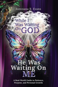 While I Was Waiting On God, He Was Waiting On Me - Evans, Jonvoana R.